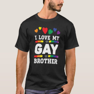 I Love My Gay Brother Best Bro Ever Brotherhood T-Shirt