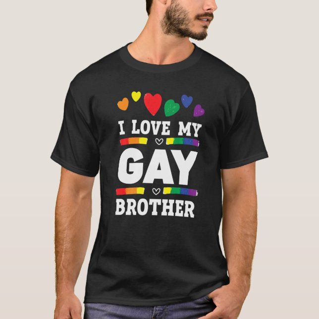 I Love My Gay Brother Best Bro Ever Brotherhood T-Shirt (Front)