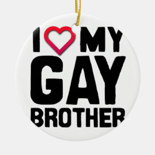 I LOVE MY GAY BROTHER --.png Ceramic Ornament