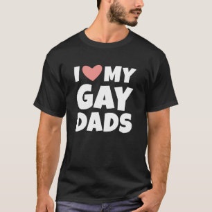 I Love My Gay Dads T-Shirt