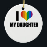 I Love my gay daughter Ceramic Tree Decoration<br><div class="desc">Shop Gay Ornaments,  Gay Posters,  Gay T-shirts,  Gay Hoodies,  Gay Stickers,  Gay Buttons and Gay Novelty gifts from http://www.GlbtShirts.com</div>