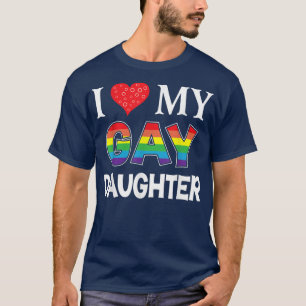 I Love My Gay Daughter LGBT Lesbian Rainbow Proud  T-Shirt