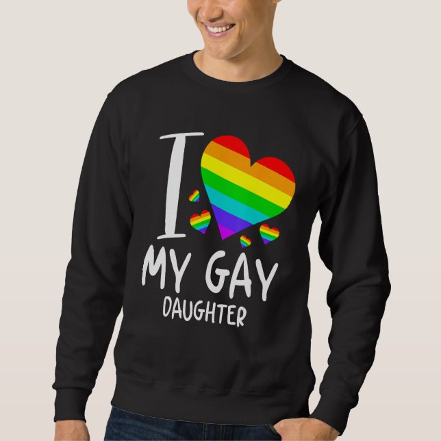 I Love My Gay Daughter LGBT Month Family Proud Sweatshirt (Front)
