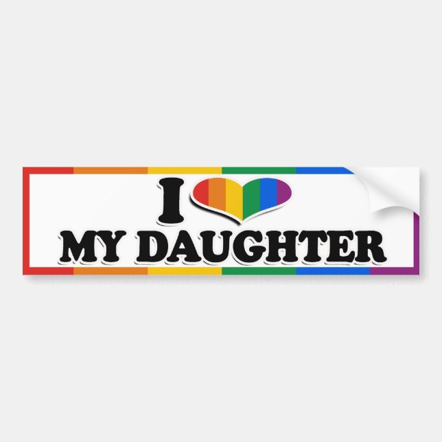 I LOVE MY GAY DAUGHTER --.png Bumper Sticker (Front)
