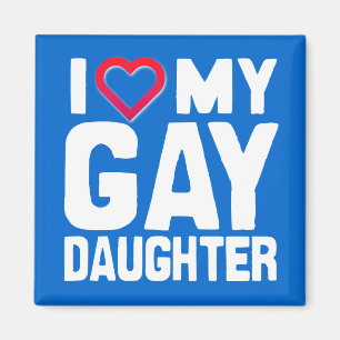 I LOVE MY GAY DAUGHTER - -.png Magnet