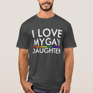 I LOVE MY GAY DAUGHTER T-Shirt