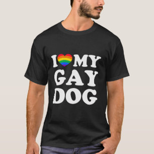 I Love My Gay Dog T-Shirt