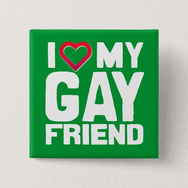 I LOVE MY GAY FRIEND - -.png 15 Cm Square Badge (Front)