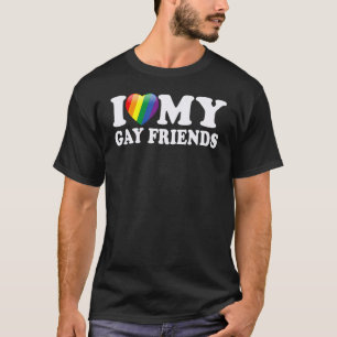 I Love My Gay Friends I Transgender Homosexual Rai T-Shirt