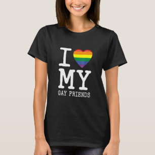 I Love My Gay Friends I Transgender Homosexual Rai T-Shirt