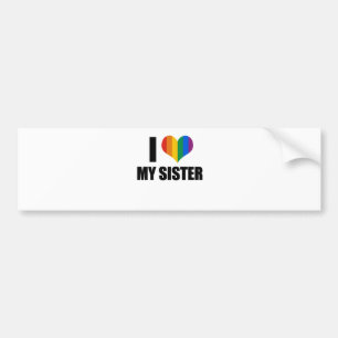 I Love my gay sister Bumper Sticker
