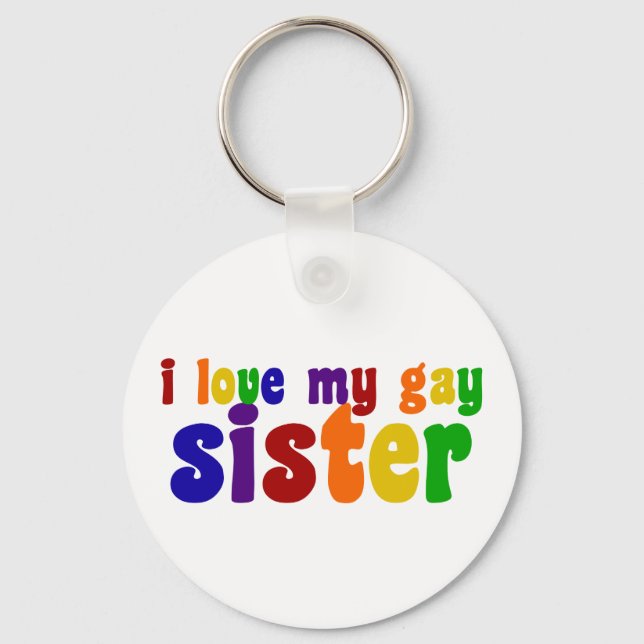 I Love My Gay Sister Key Ring (Front)