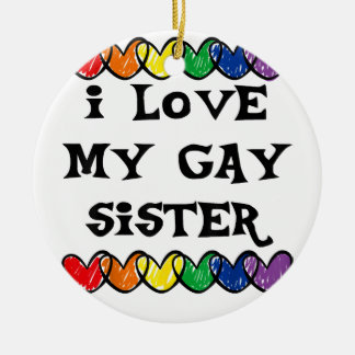 I Love My Gay Sister  LGBT Gift Gay Lesbian March  Ceramic Ornament