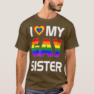 I Love My Gay Sister LGBT Lesbian Rainbow Pride T-Shirt