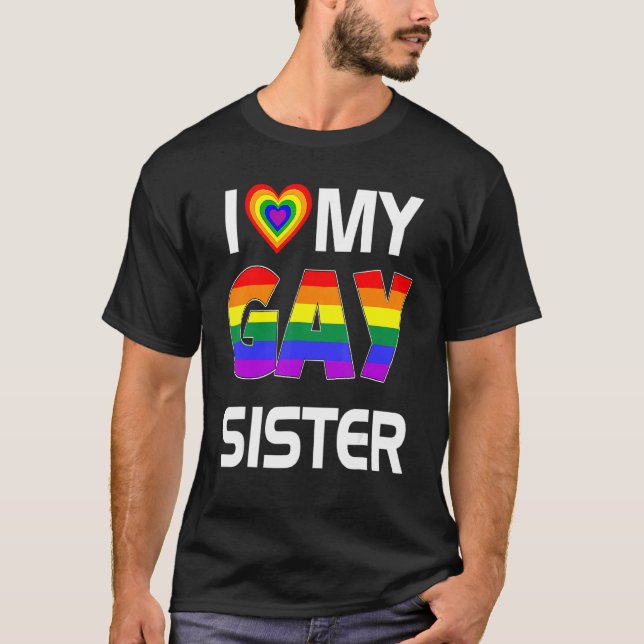 I Love My Gay Sister Lgbt Lesbian Rainbow Pride T-Shirt (Front)