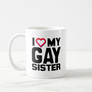 I LOVE MY GAY SISTER -.png Coffee Mug