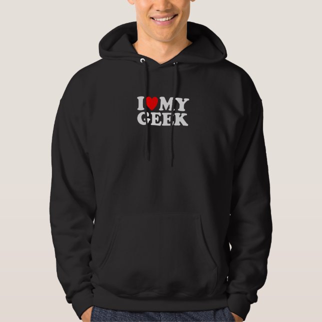 I Love My Geek, I Heart My Geek   Nerdy Nerd Hoodie (Front)