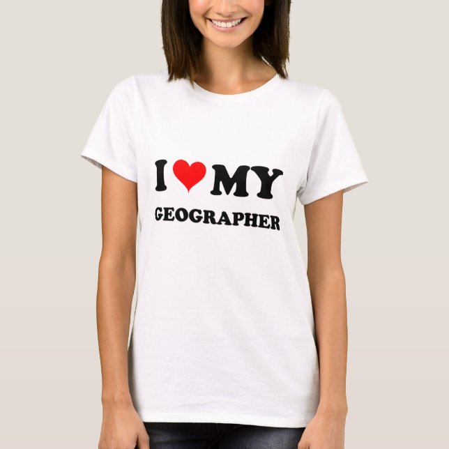 I Love My Geographer T-Shirt (Front)