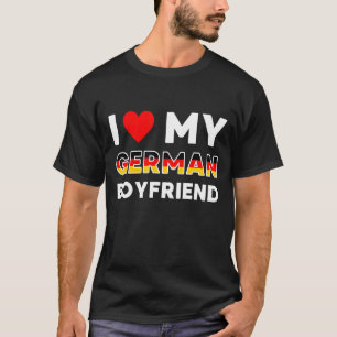 I Love My German Boyfriend German Friend T-Shirt
