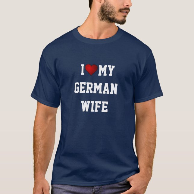I LOVE MY GERMAN WIFE T-Shirt (Front)