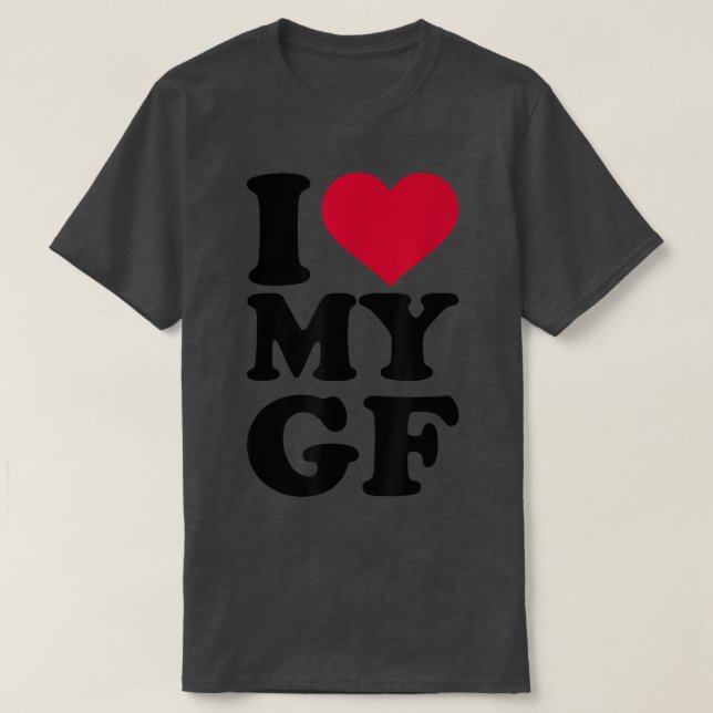 I love my GF girlfriend  T-Shirt (Design Front)