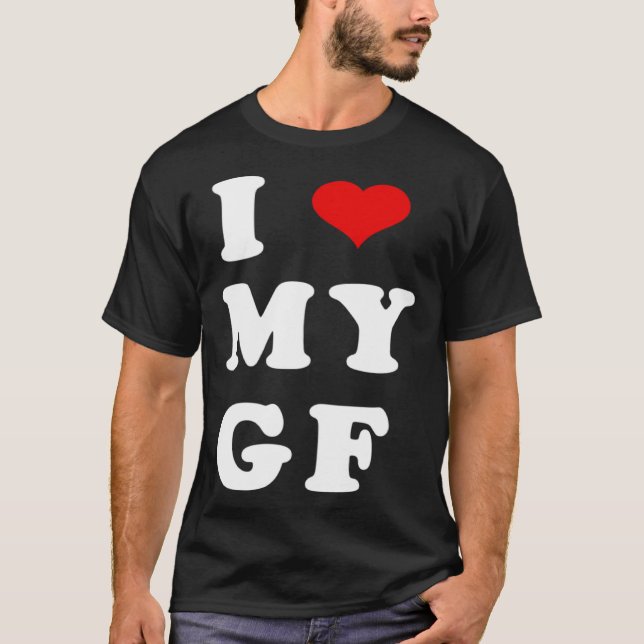 I LOVE MY GF I Heart My Girlfriend T-Shirt (Front)