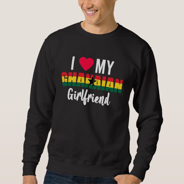 I Love My Ghanaian Girlfriend Valentines Day Sweatshirt (Front)