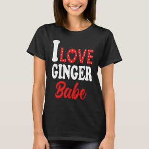 I Love My Ginger Babe   Redhead T-Shirt
