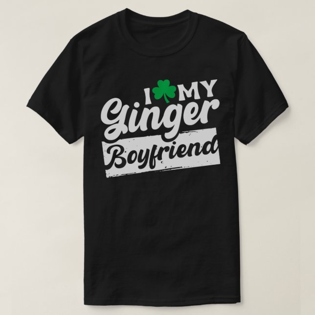 I Love My Ginger Boyfriend Redhead Shamrock St Pat T-Shirt (Design Front)