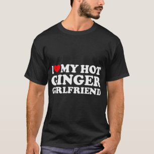 I Love My Ginger Girlfriend I Heart My Hot Girlfri T-Shirt
