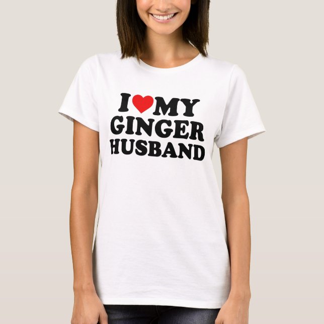 I Love My Ginger Husband T-Shirt (Front)