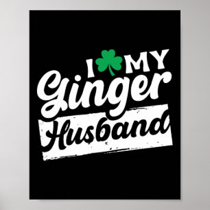 I Love My Ginger Husnd Redhead Shamrock St Patrick Poster