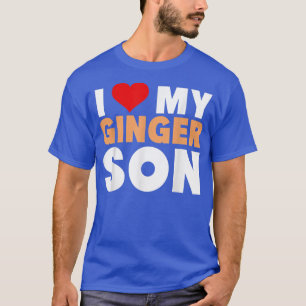 I Love My Ginger Son-Cool Redhead Family Gift  T-Shirt