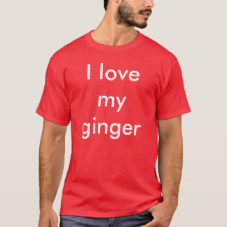I love my ginger T-Shirt