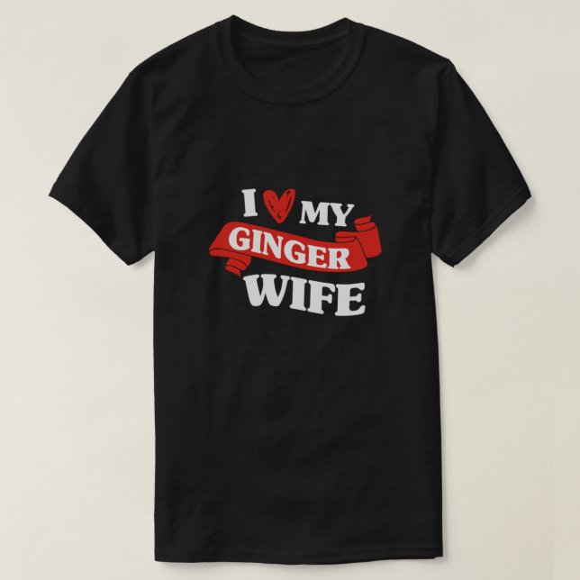 I Love My Ginger Wife Redhead Red Hair Redheads Gi T-Shirt (Design Front)