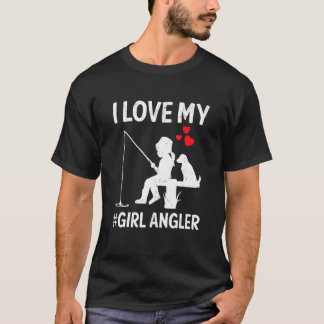 I Love My Girl Angler Valentines Day Fishing Fishe T-Shirt