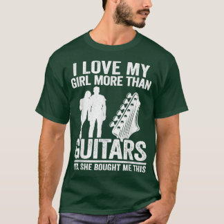 I Love My Girl More Than Guitars Guitarist Mens Fu T-Shirt