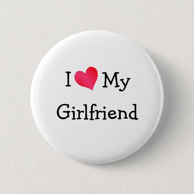 I Love My Girlfriend 6 Cm Round Badge (Front)