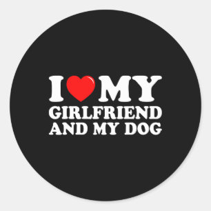I Love My Girlfriend And My Dog I Heart My Girlfri Classic Round Sticker