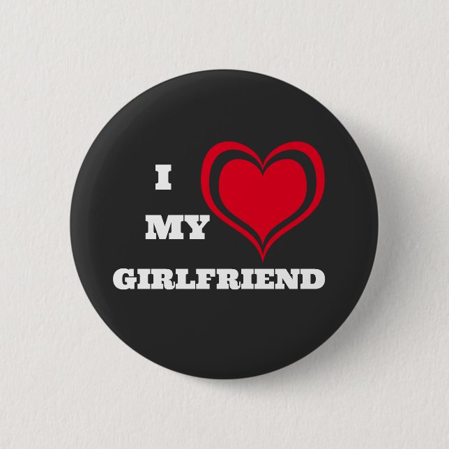 I Love My Girlfriend Custom 6 Cm Round Badge (Front)