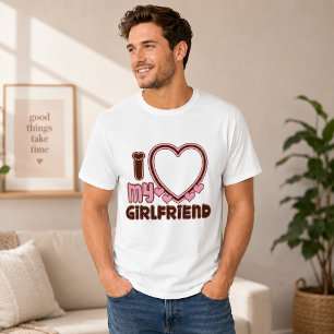 I Love My Girlfriend Custom T-shirt