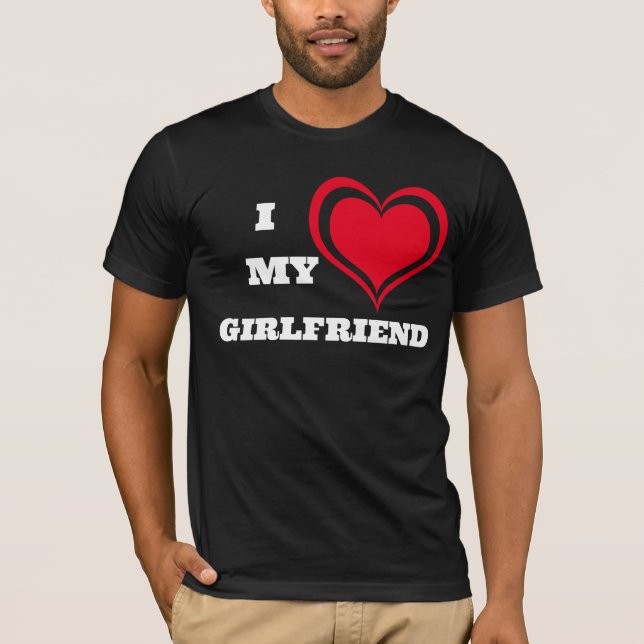 I Love My Girlfriend Custom T-Shirt (Front)