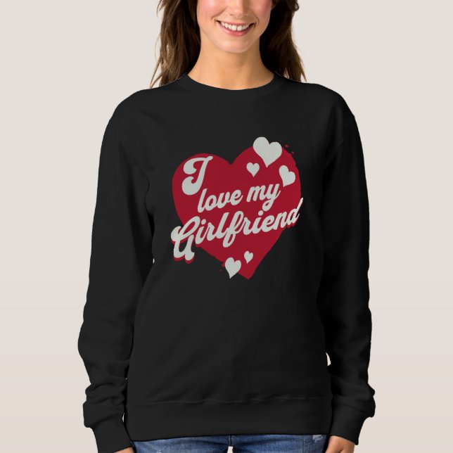 I love my Girlfriend Heart Partner Sweatshirt (Front)