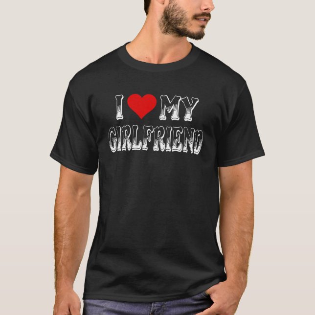 I Love My Girlfriend  I have a Girlfriend  Best GF T-Shirt (Front)