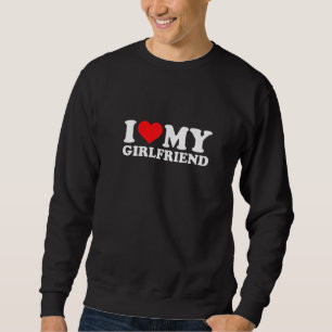 I Love My Girlfriend  I Heart GF Men Women Sweatshirt