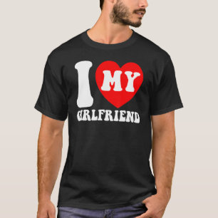 I Love My Girlfriend I Heart My Girlfriend Couple  T-Shirt