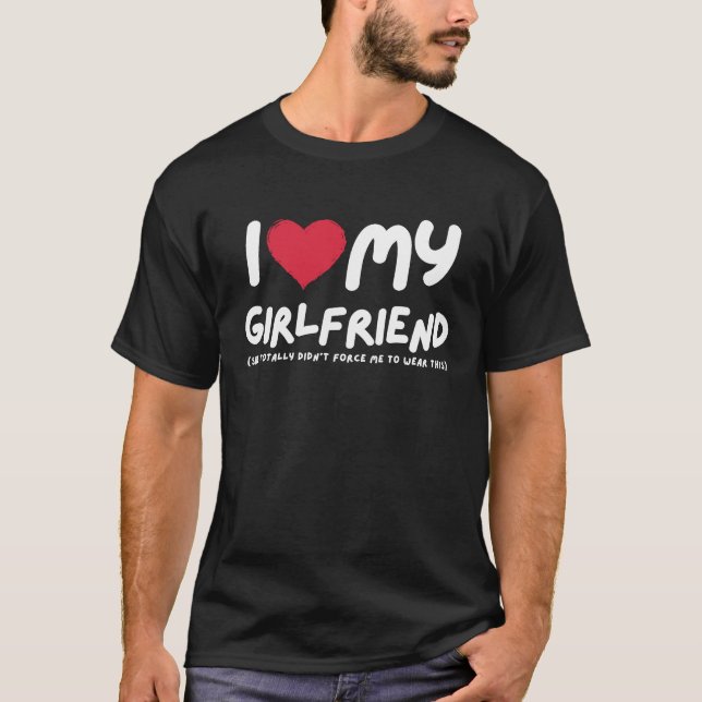 I Love My Girlfriend  I Heart My Girlfriend  Funny T-Shirt (Front)