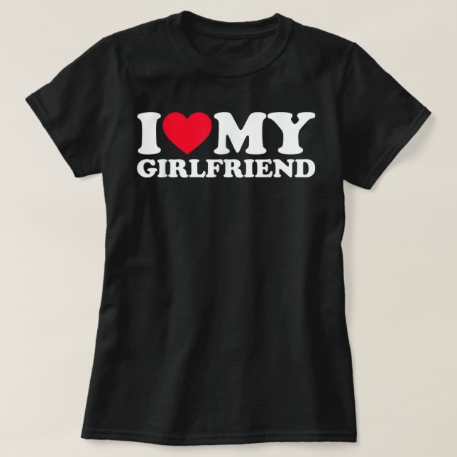 I Love My Girlfriend I Heart My Girlfriend GF T-Shirt (Design Front)