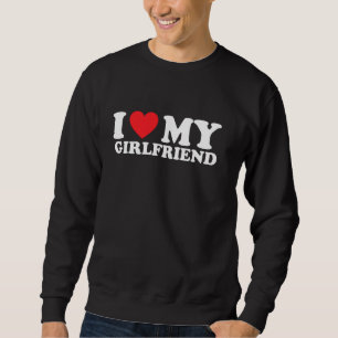 I Love My Girlfriend I Heart My Girlfriend Pullove Sweatshirt