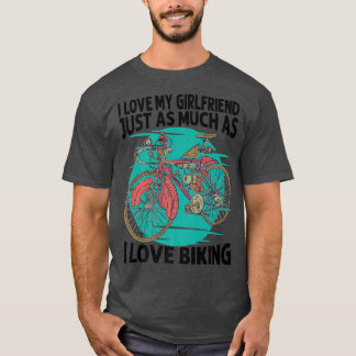 I Love My Girlfriend Just As Much As I Love Biking T-Shirt
